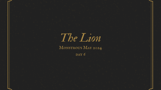 The Lion Monstrous May 2024 Day 6